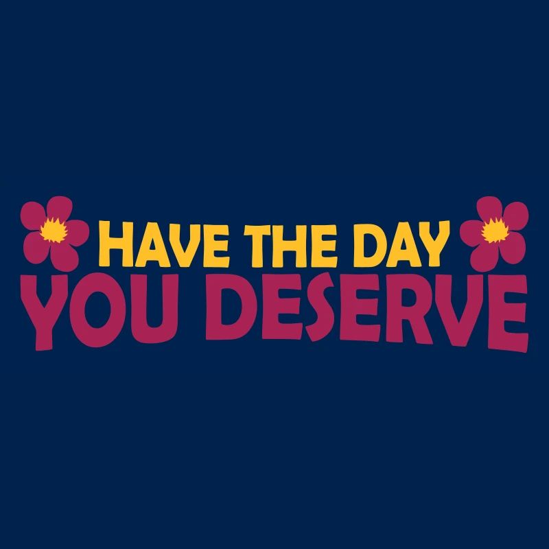 the day you deserve