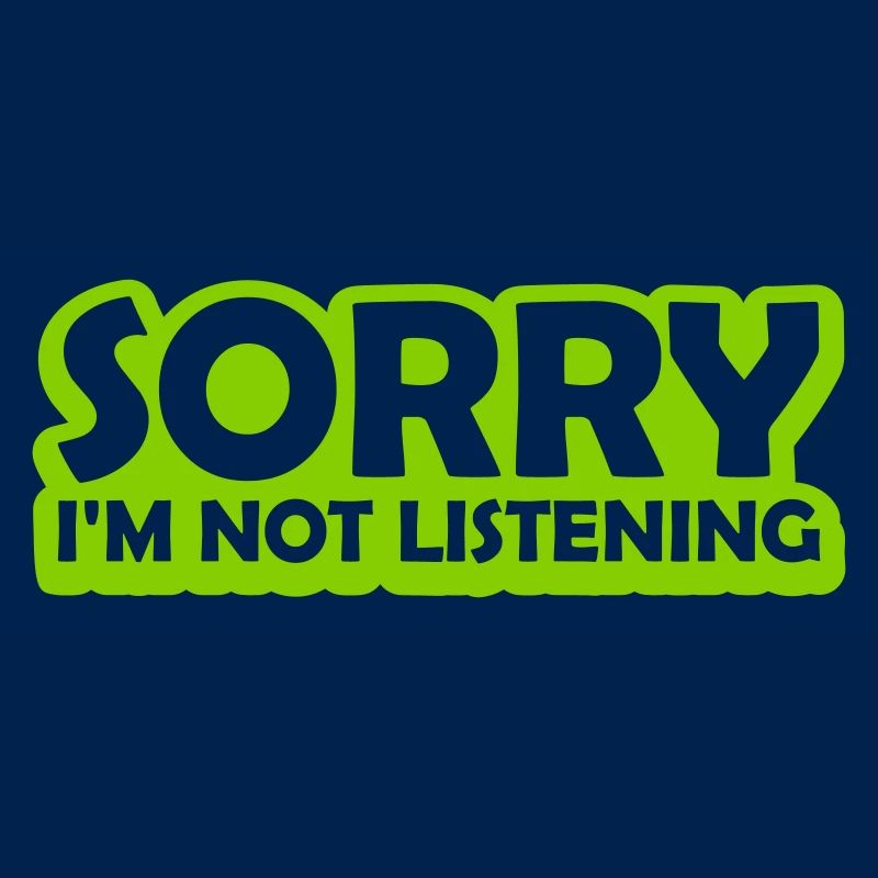 désolé de ne pas écouter