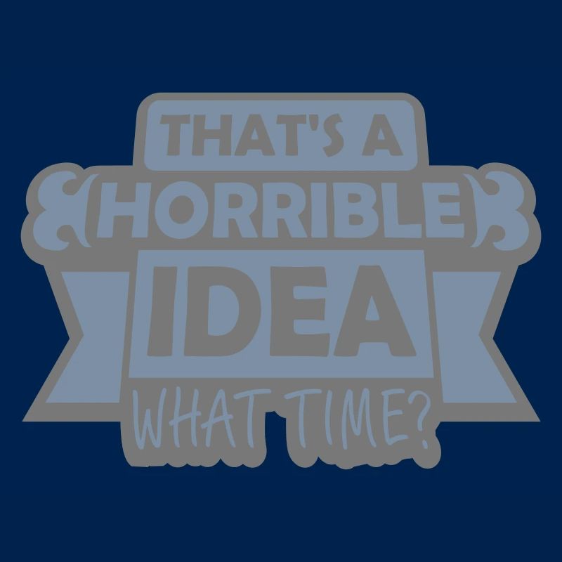 C’est une idée horrible