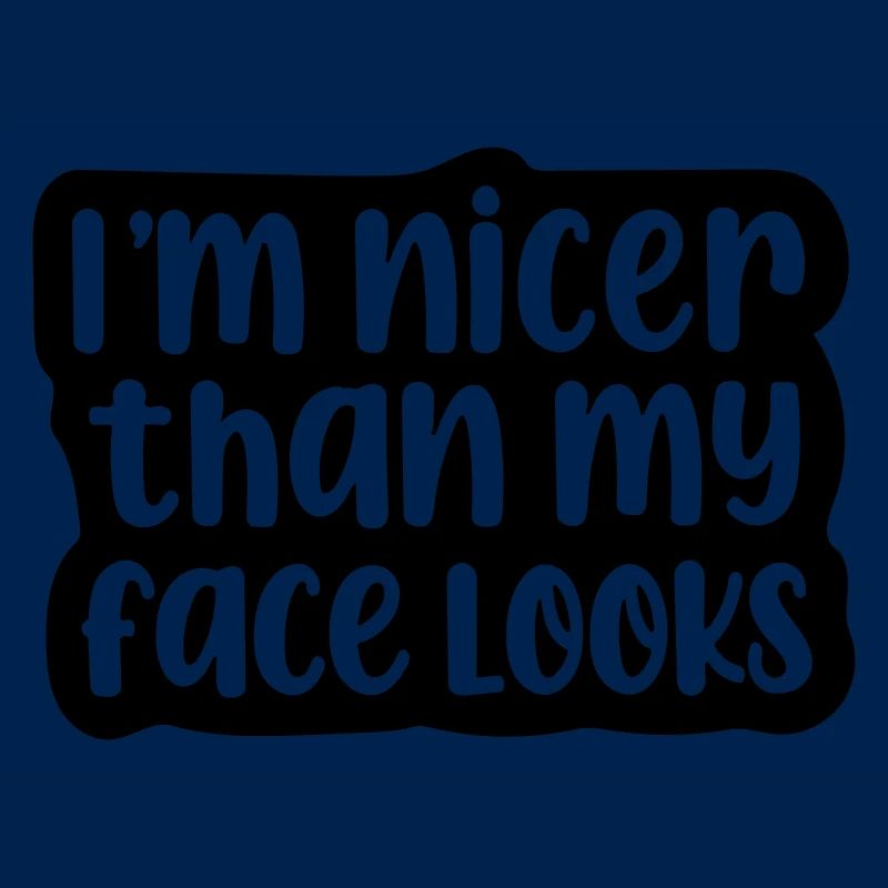 Ich bin netter, als mein Gesicht aussieht.