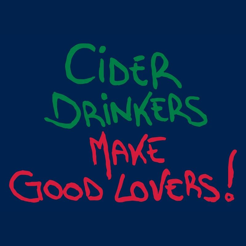 Cider Drinkers make good Lovers Cider Fruit Wine