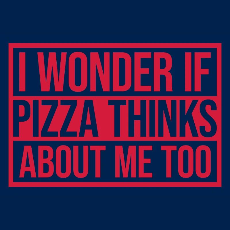 pizza thinks about me