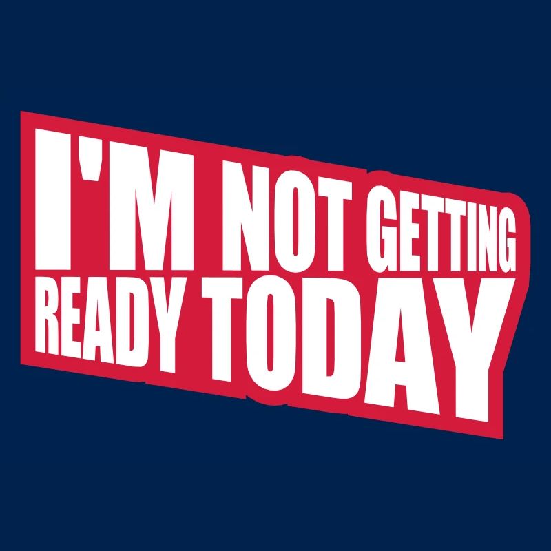not getting ready today