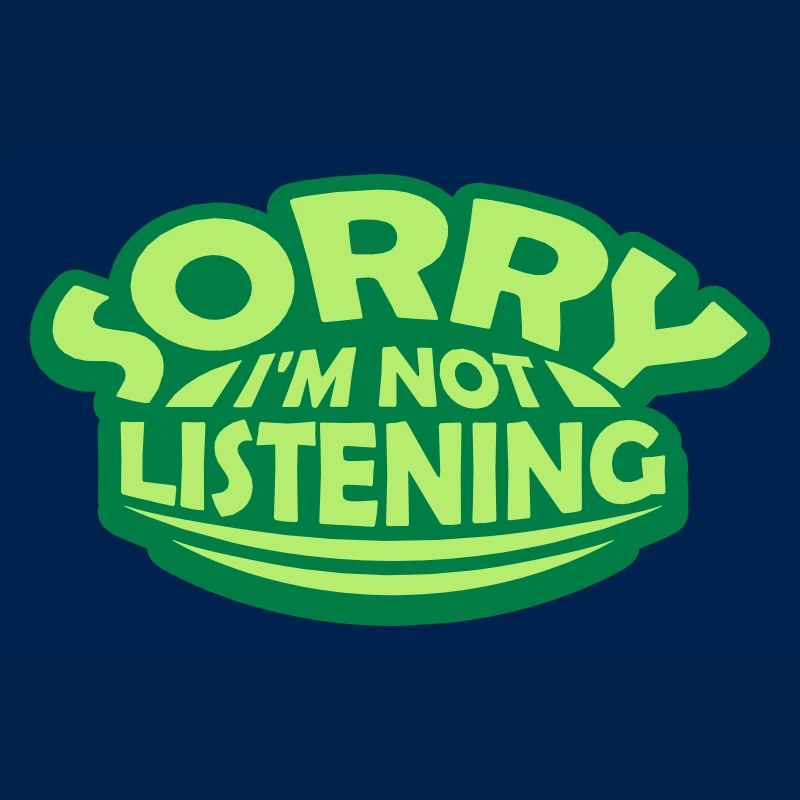 désolé de ne pas écouter