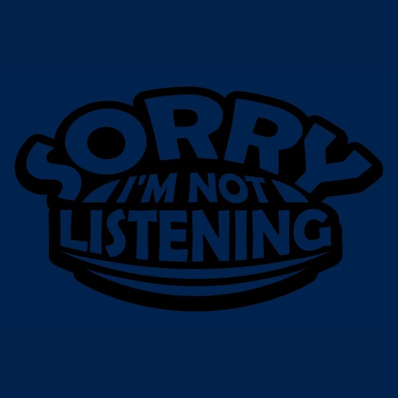 désolé de ne pas écouter