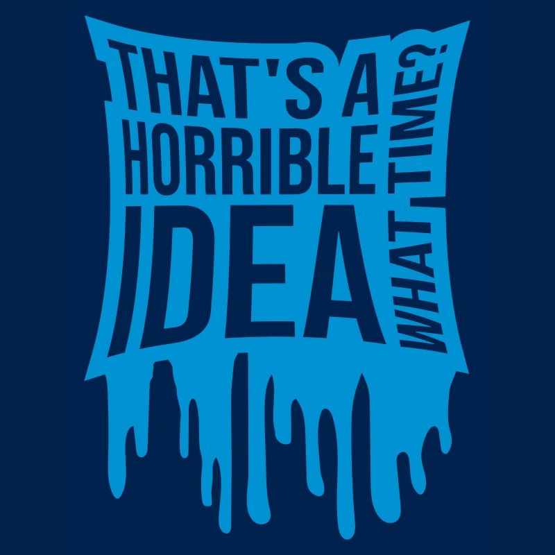 C’est une idée horrible