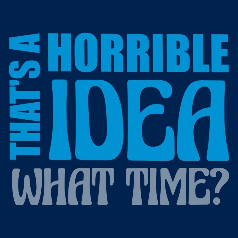 C’est une idée horrible