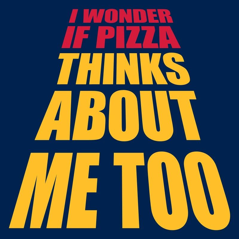 pizza thinks about me