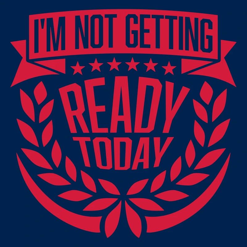 not getting ready today