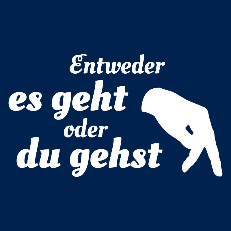 Entweder es geht oder du gehst