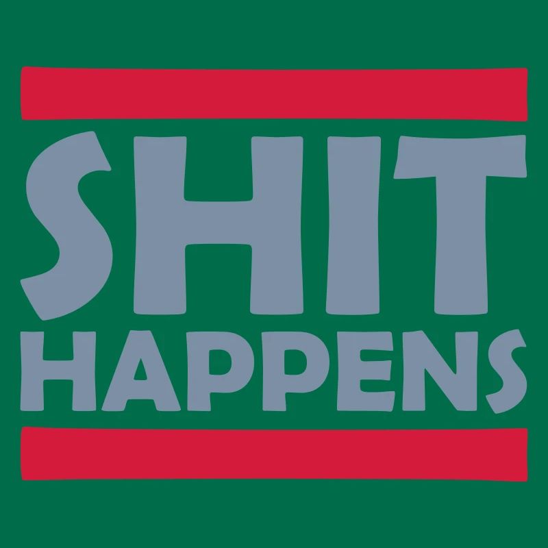 Shit happens Spaß Spruch