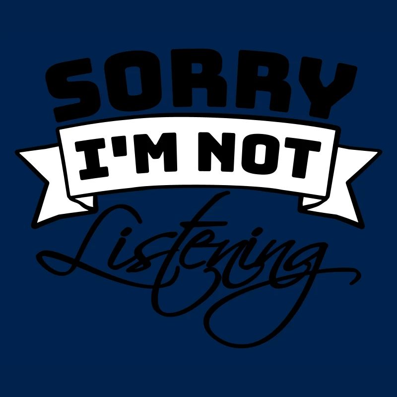 désolé de ne pas écouter