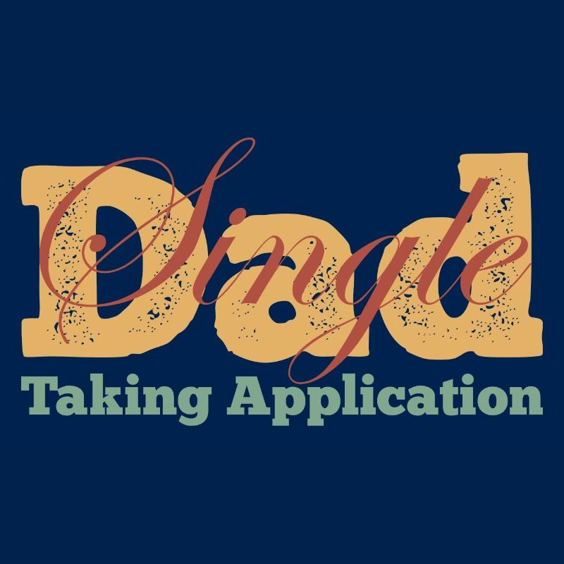 Single Dad taking application funny cool