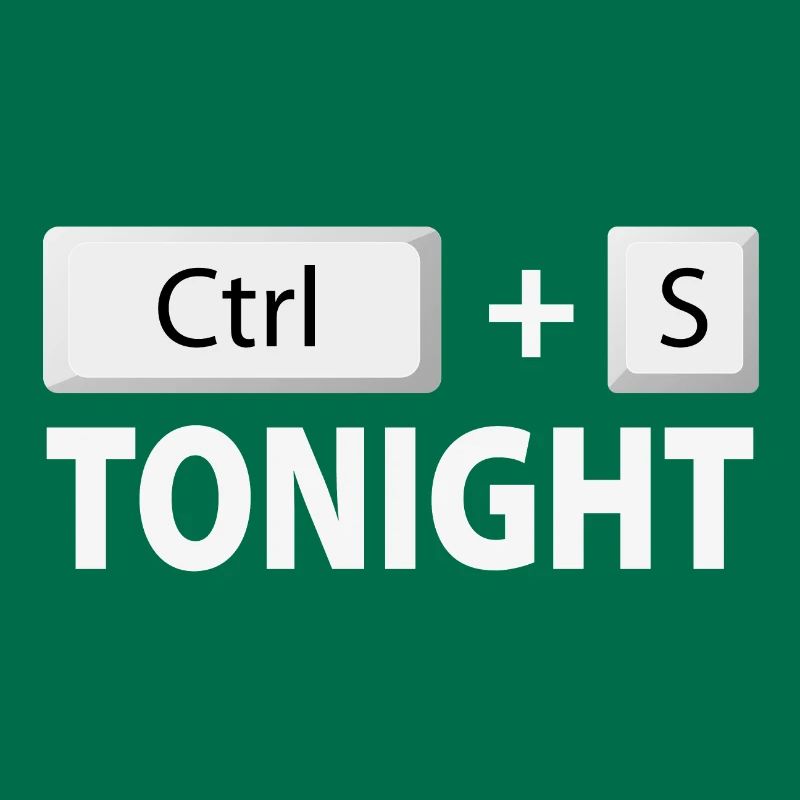 Save (Ctrl + S) tonight