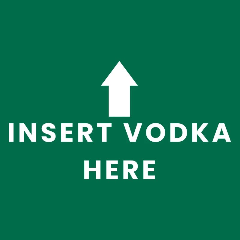 Insert Vodka Here