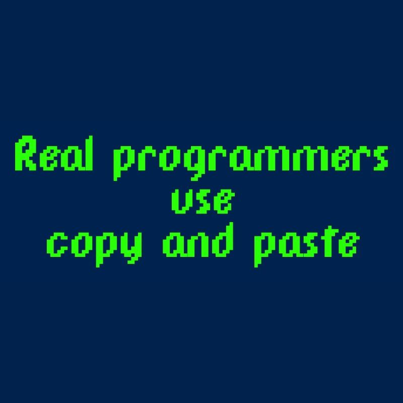 Real programmers use copy and paste