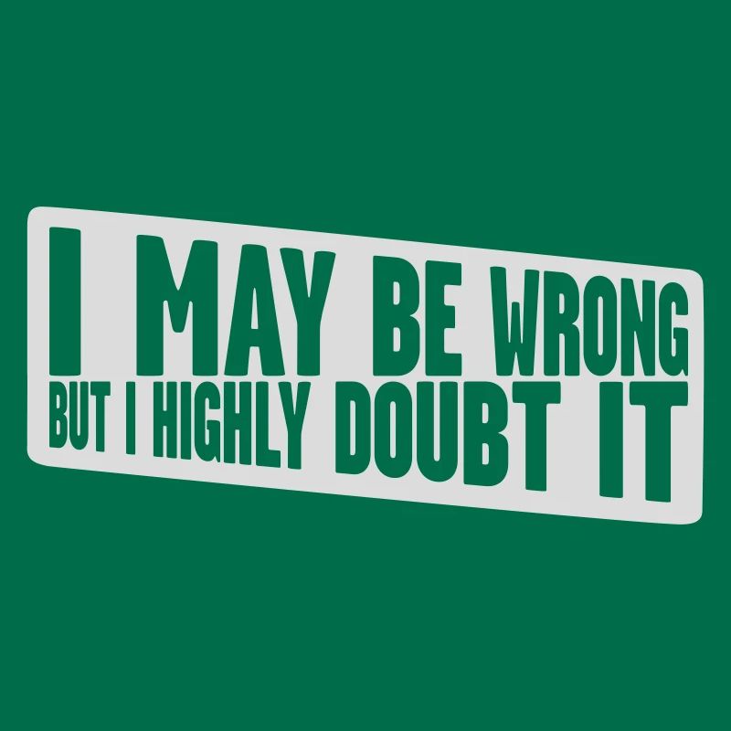 I may be wrong