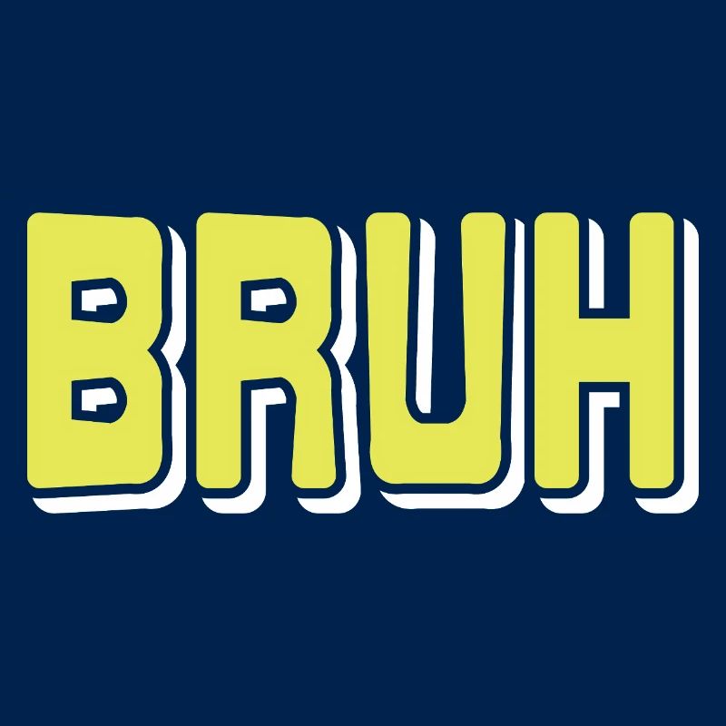 BRUH Meme Reaction Internet Slang Sarcasm Mood
