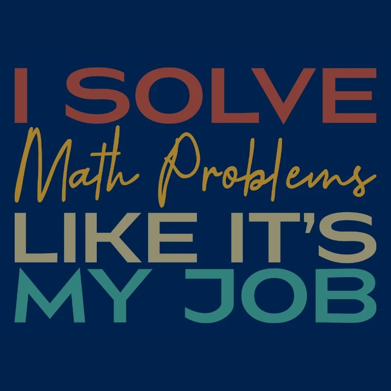 I Solve Math Problems Like It's My Job