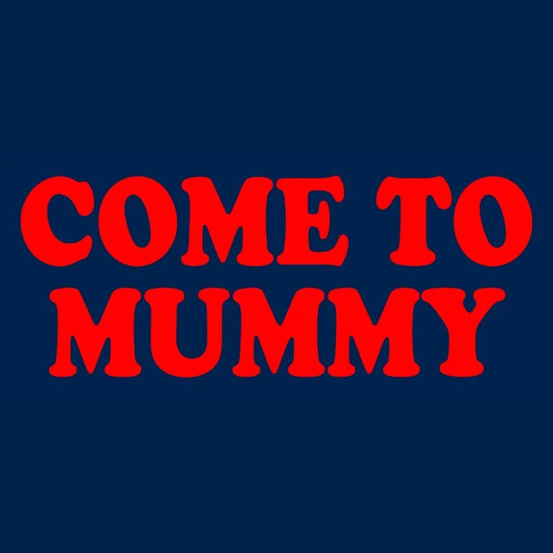 come to mummy