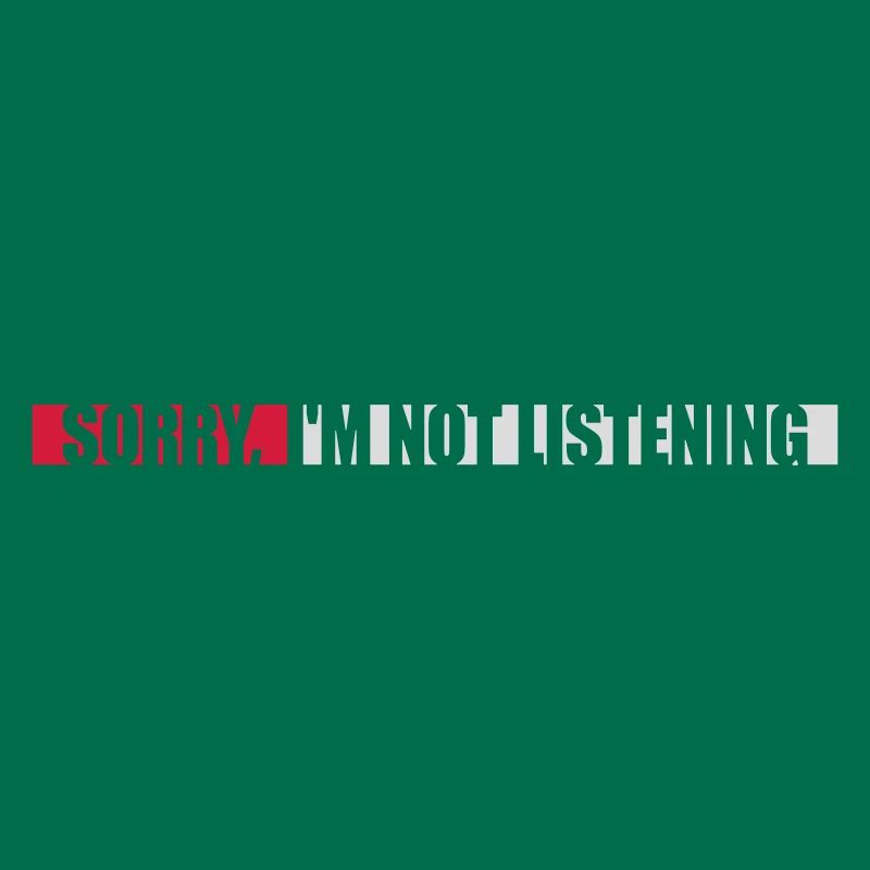 désolé de ne pas écouter