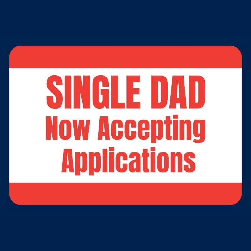 Single Dad taking application funny cool