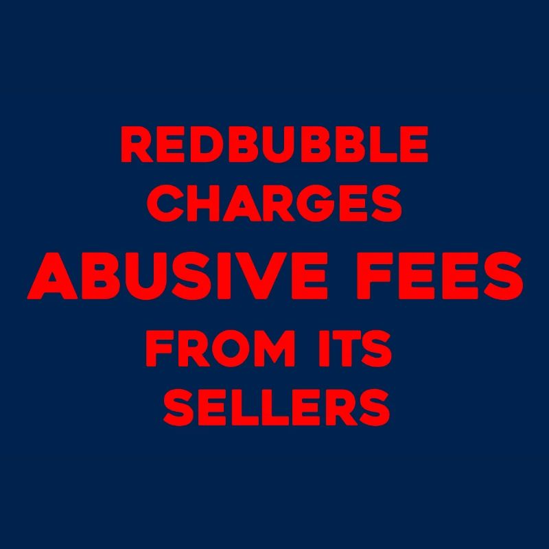 PROTEST - REDBUBBLE CHARGES ABUSIVE FEES