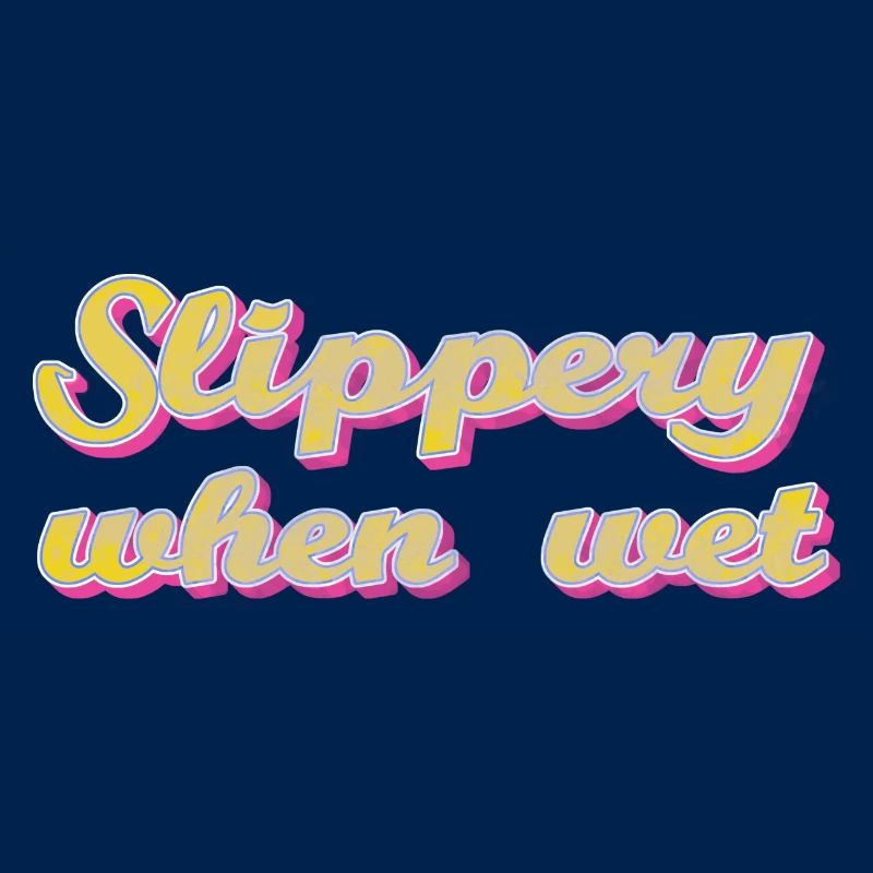 slippery when wet