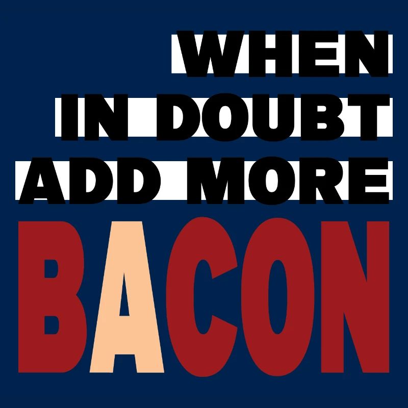 When in doubt add more BACON (black)