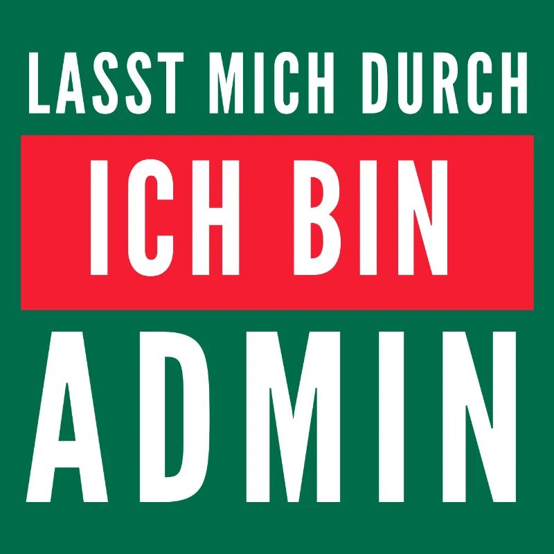 Lasst mich durch ich bin Admin Informatik Spruch