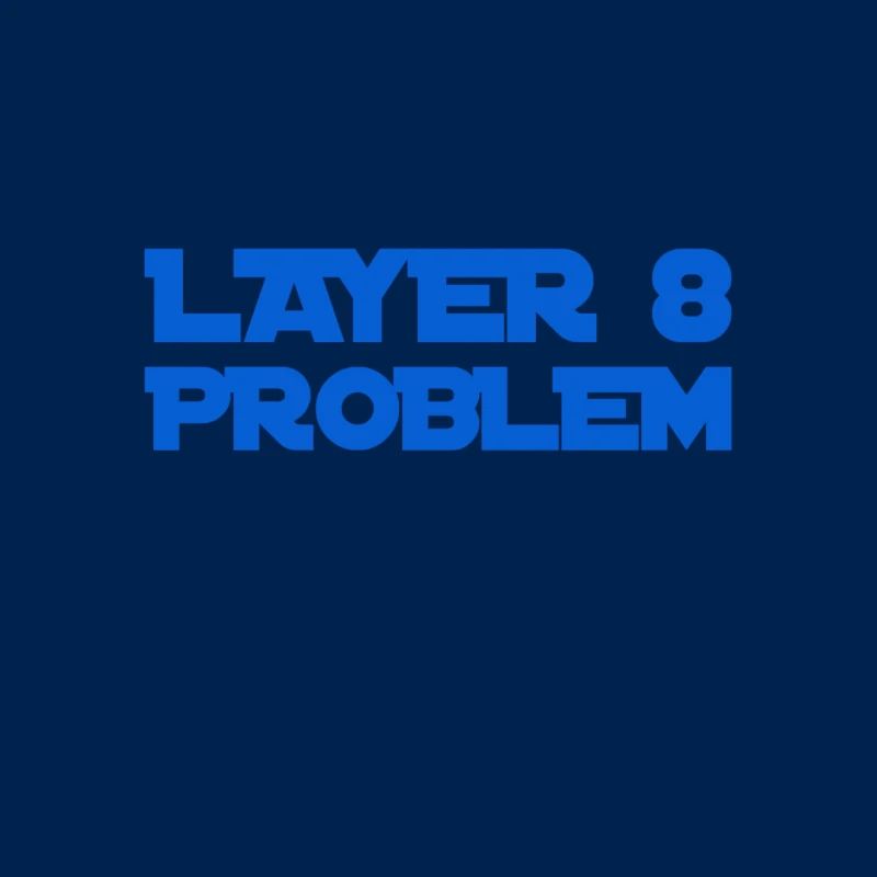 Layer 8 is problematic
