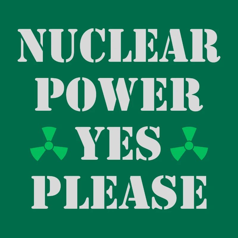 Nuclear Power, Yes Please, Nuclear Energy