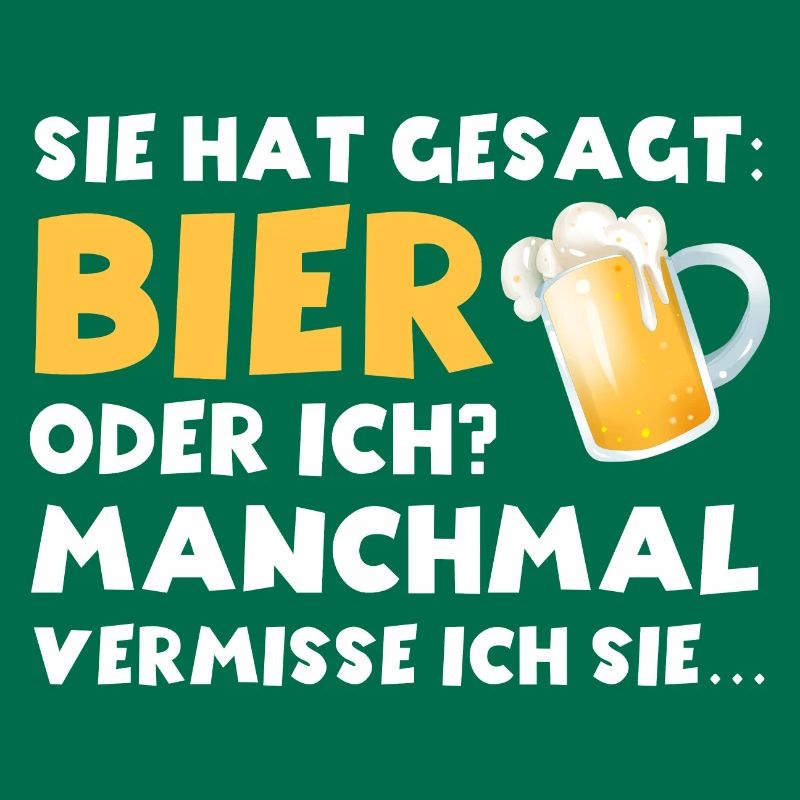 Sie hat gesagt Bier oder ich lustige Bier Sprüche