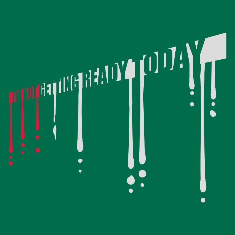 not getting ready today