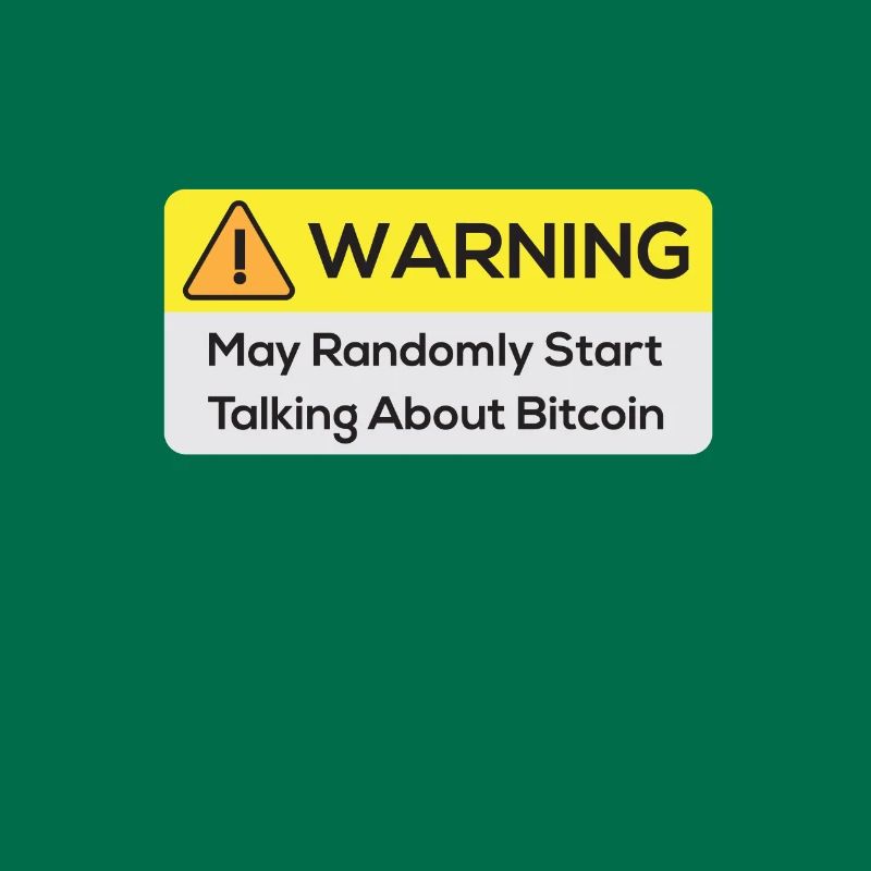 Warning : May Randomly Start Talking About Bitcoin
