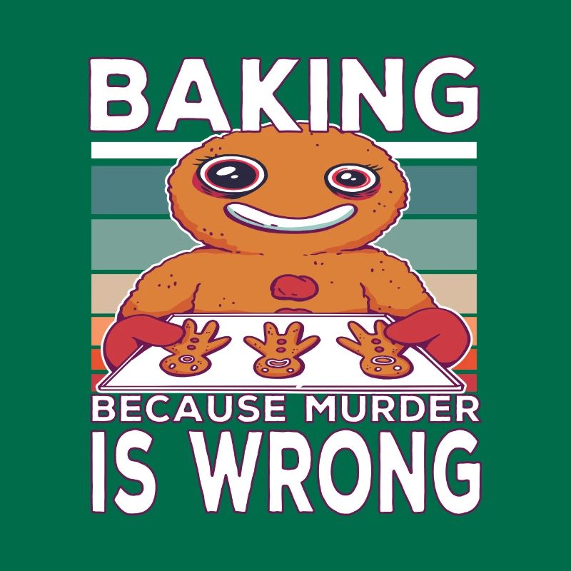 Baking because murder is Wrong Backen Spruch