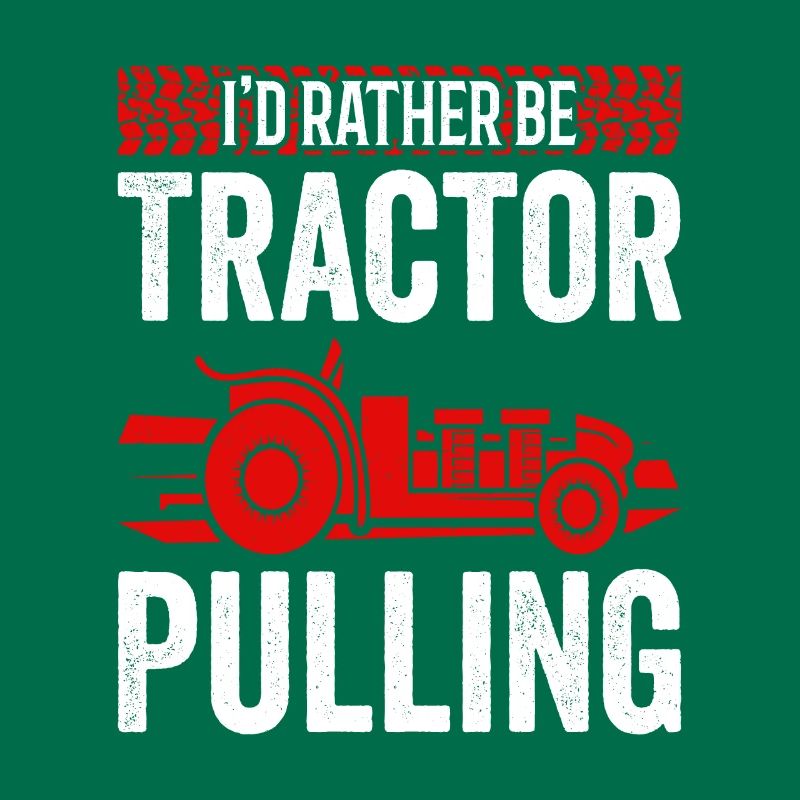 Truck Pulling I'd Rather Be Tractor Pulling