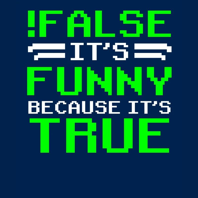 false it's funny because it's true false true