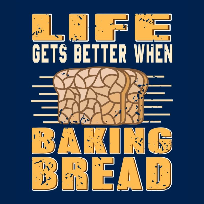 Life gets better when baking bread