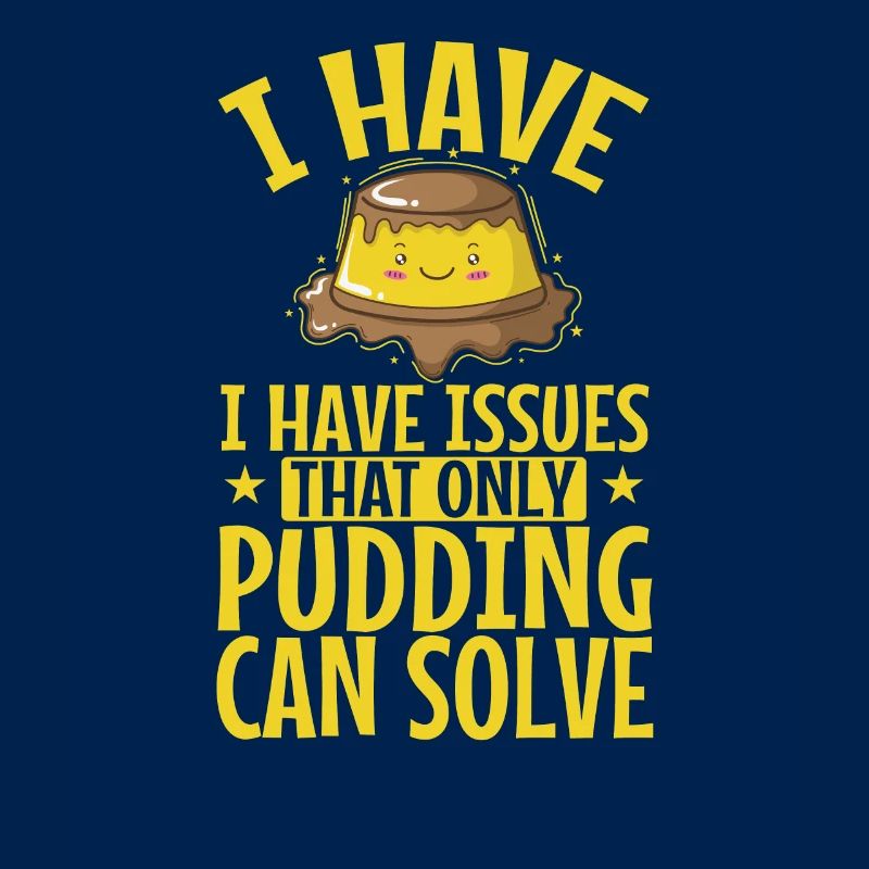 I have Issues That only Pudding can Solve