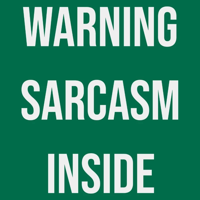 Warning sarcasm inside