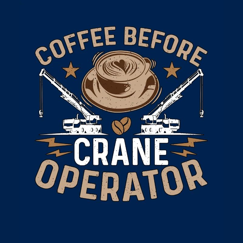 Crane Operator Coffee Before Operator Coffee Lover