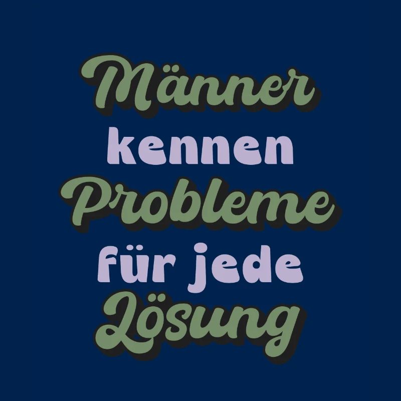 Men know problems for every solution