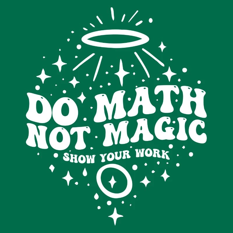 Do Math Not Magic Show Your Work Cool Math Teacher