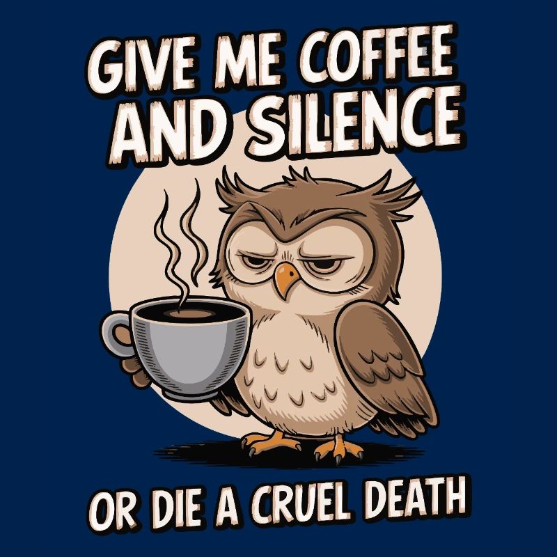 Kaffee Eule - geb mir Kaffee und Stille oder stirb