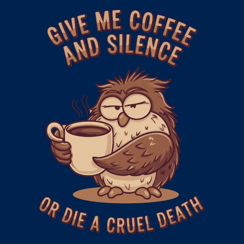 Kaffee Eule - geb mir Kaffee und Stille oder stirb