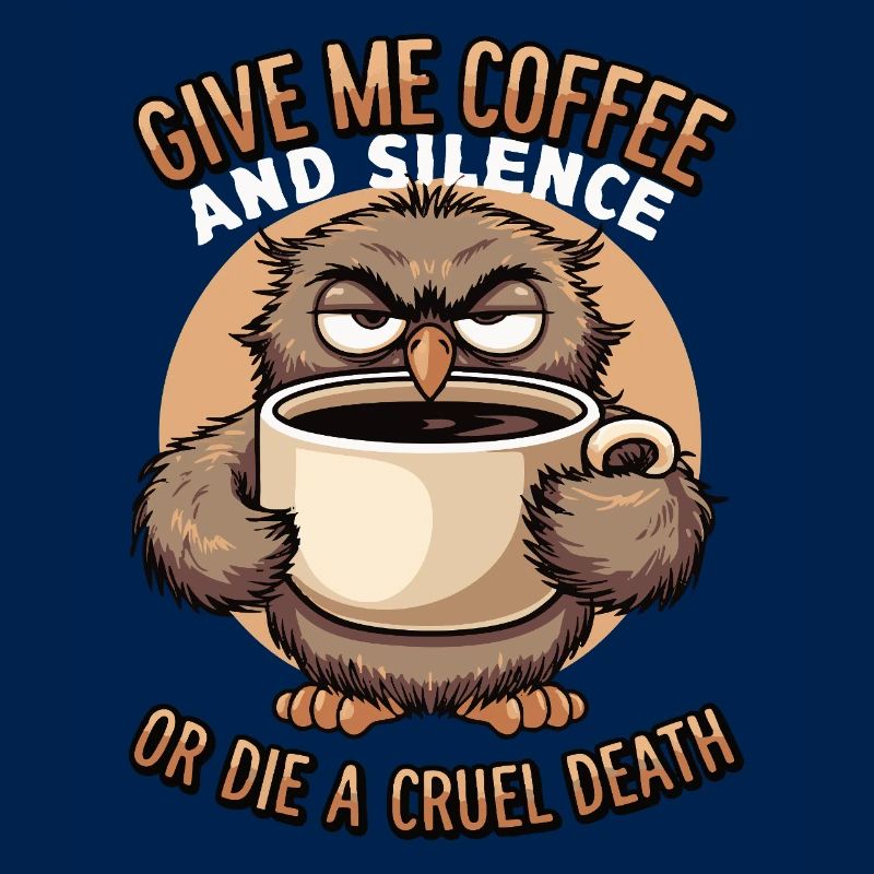 Kaffee Eule - geb mir Kaffee und Stille oder stirb