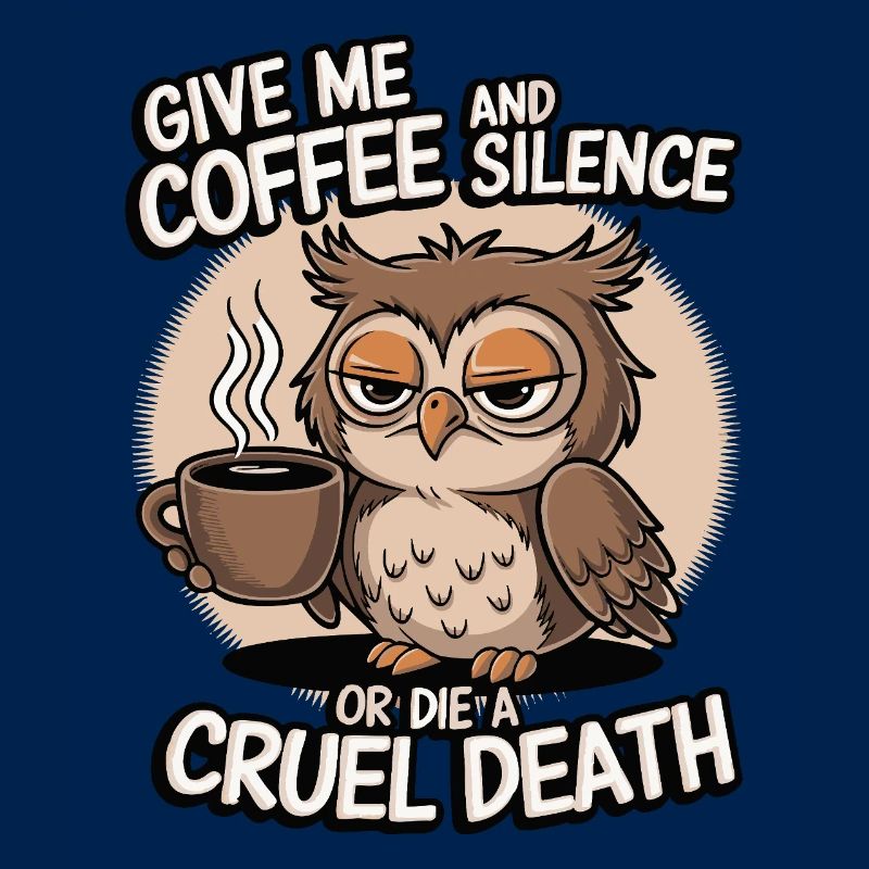 Kaffee Eule - geb mir Kaffee und Stille oder stirb