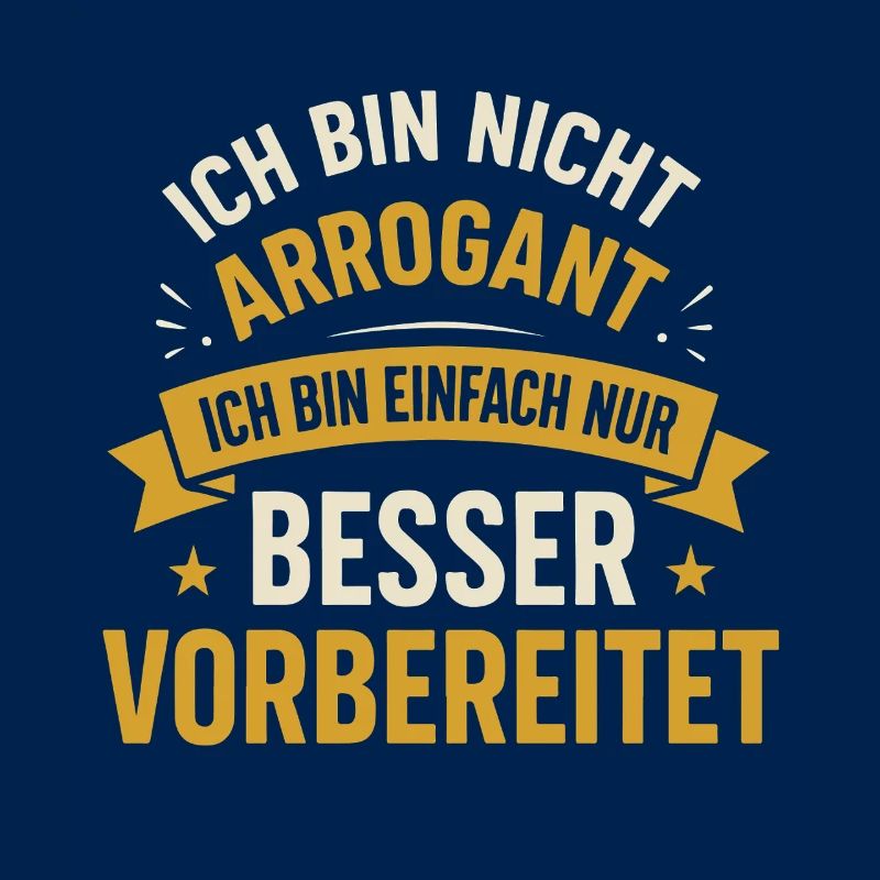 Ich bin nicht arrogant ich bin einfach nur besser