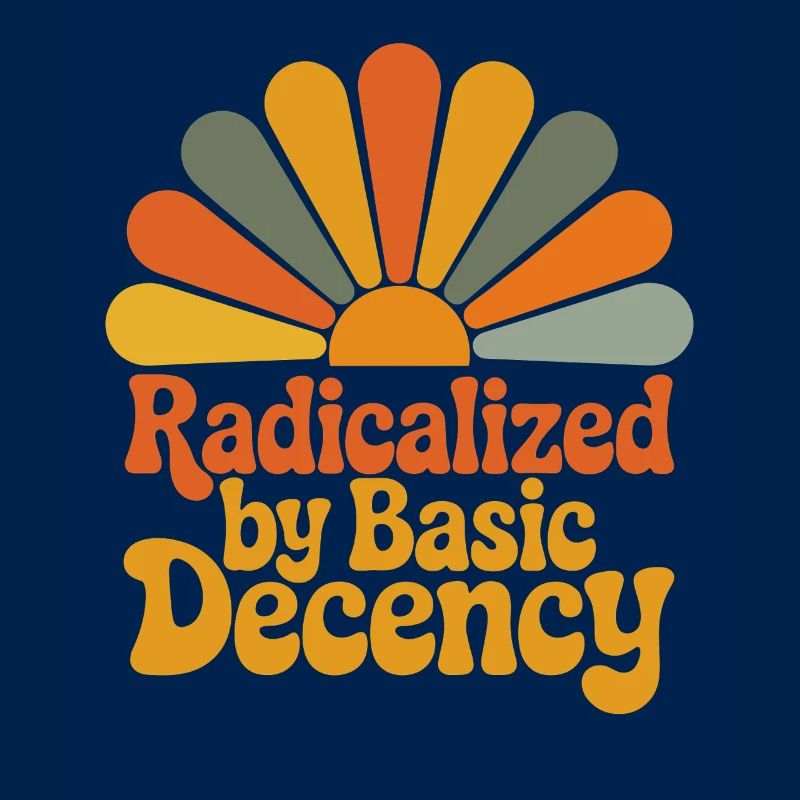 Radicalized by Basic Decency